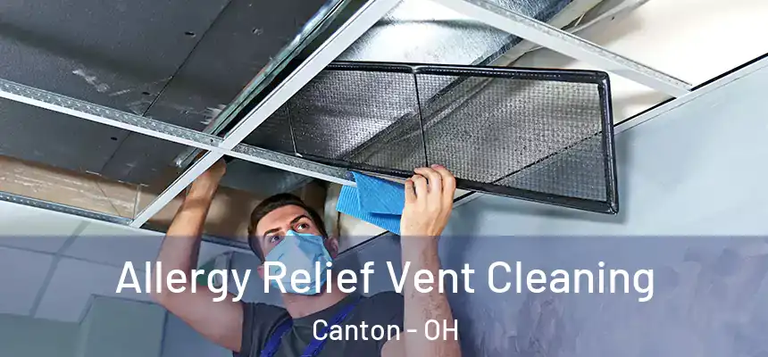 Allergy Relief Vent Cleaning Canton - OH