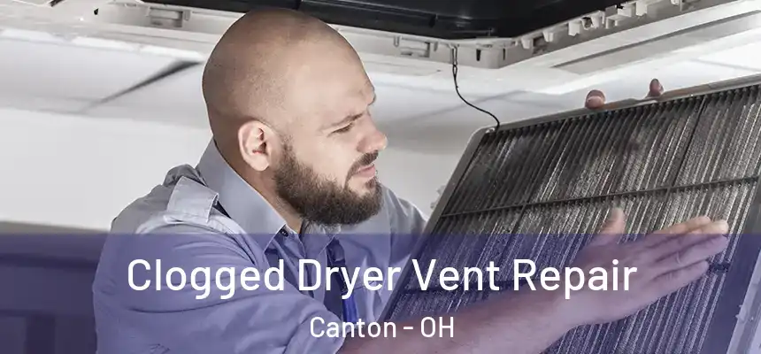  Clogged Dryer Vent Repair Canton - OH