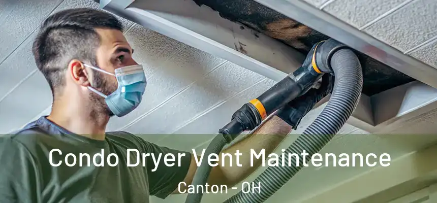Condo Dryer Vent Maintenance Canton - OH