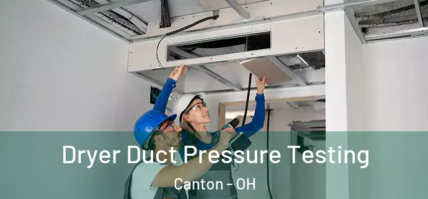  Dryer Duct Pressure Testing Canton - OH