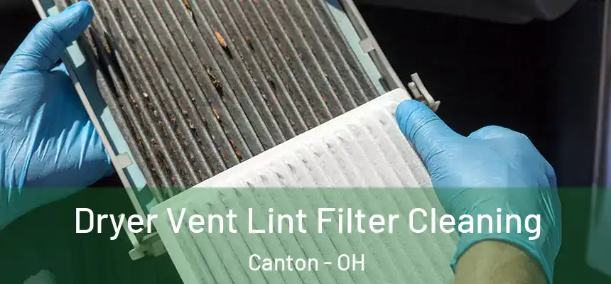  Dryer Vent Lint Filter Cleaning Canton - OH