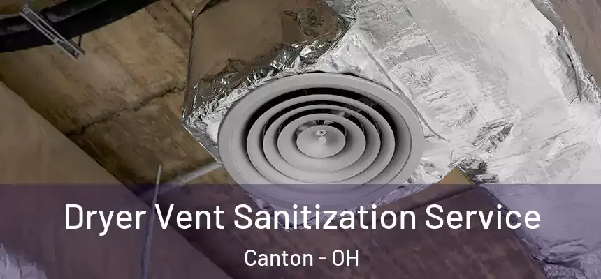  Dryer Vent Sanitization Service Canton - OH
