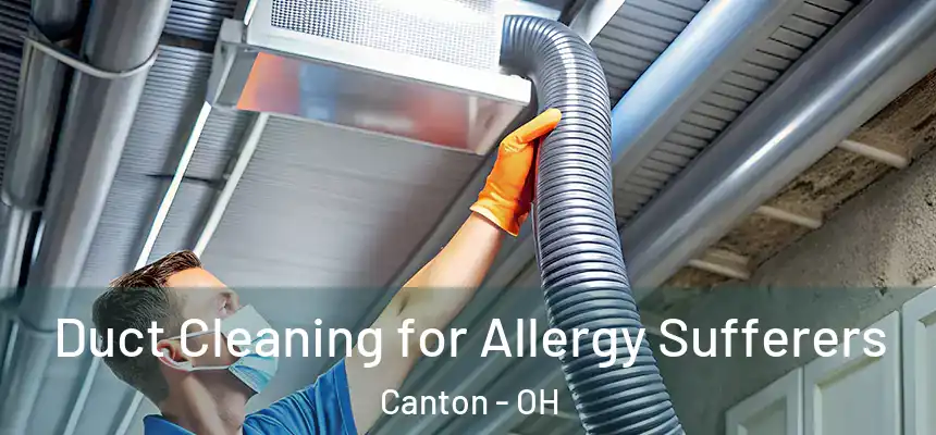  Duct Cleaning for Allergy Sufferers Canton - OH