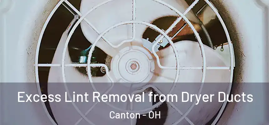  Excess Lint Removal from Dryer Ducts Canton - OH