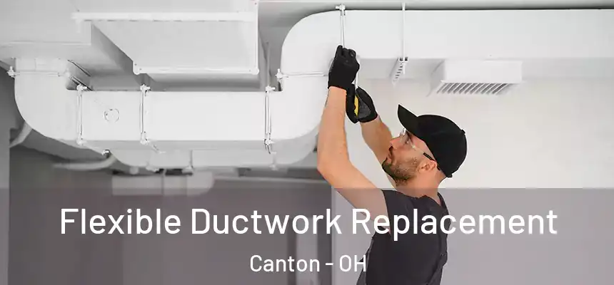  Flexible Ductwork Replacement Canton - OH