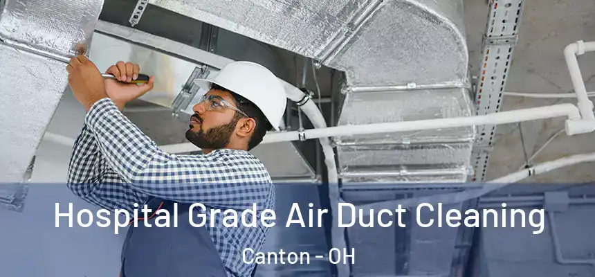  Hospital Grade Air Duct Cleaning Canton - OH