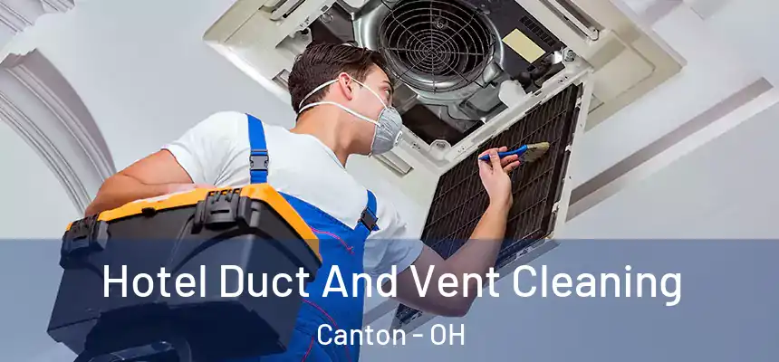  Hotel Duct And Vent Cleaning Canton - OH