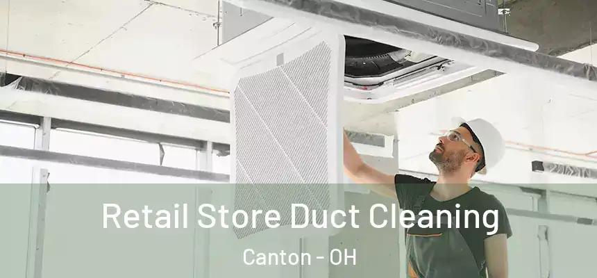 Retail Store Duct Cleaning Canton - OH