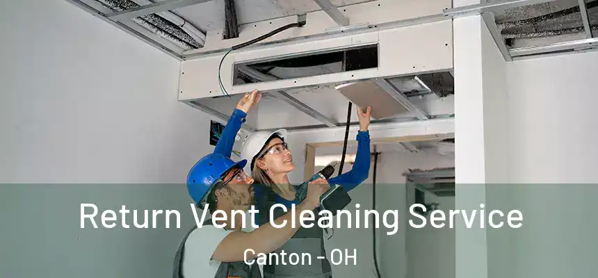  Return Vent Cleaning Service Canton - OH