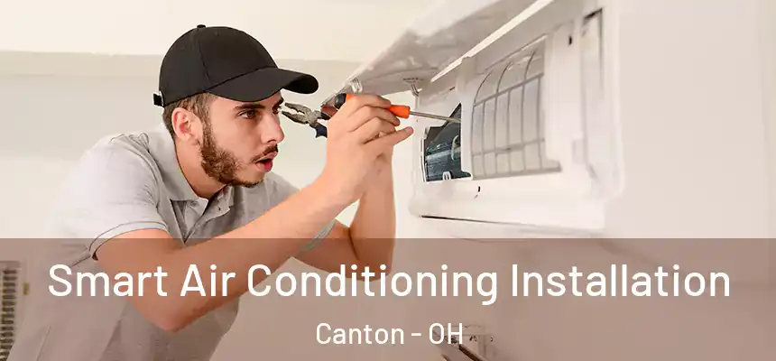 Smart Air Conditioning Installation Canton - OH