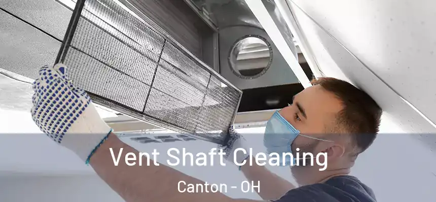 Vent Shaft Cleaning Canton - OH