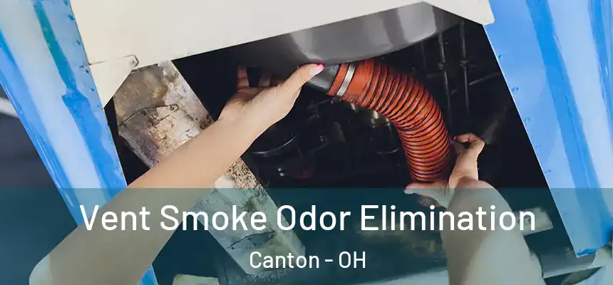 Vent Smoke Odor Elimination Canton - OH