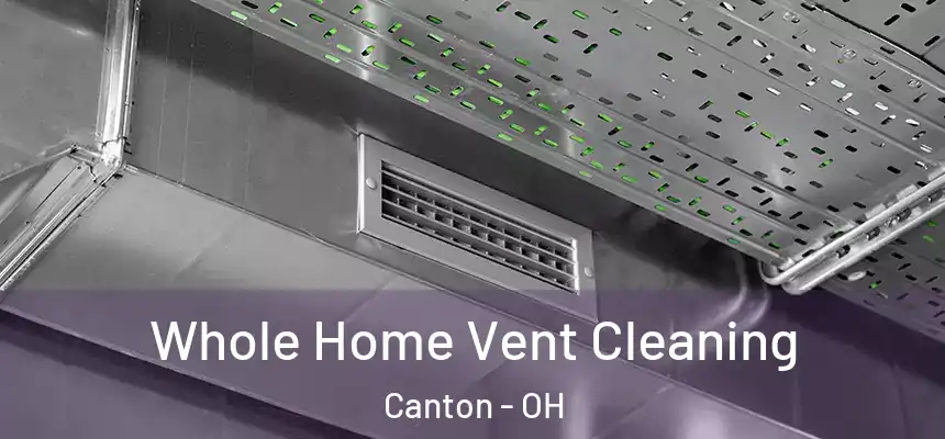 Whole Home Vent Cleaning Canton - OH